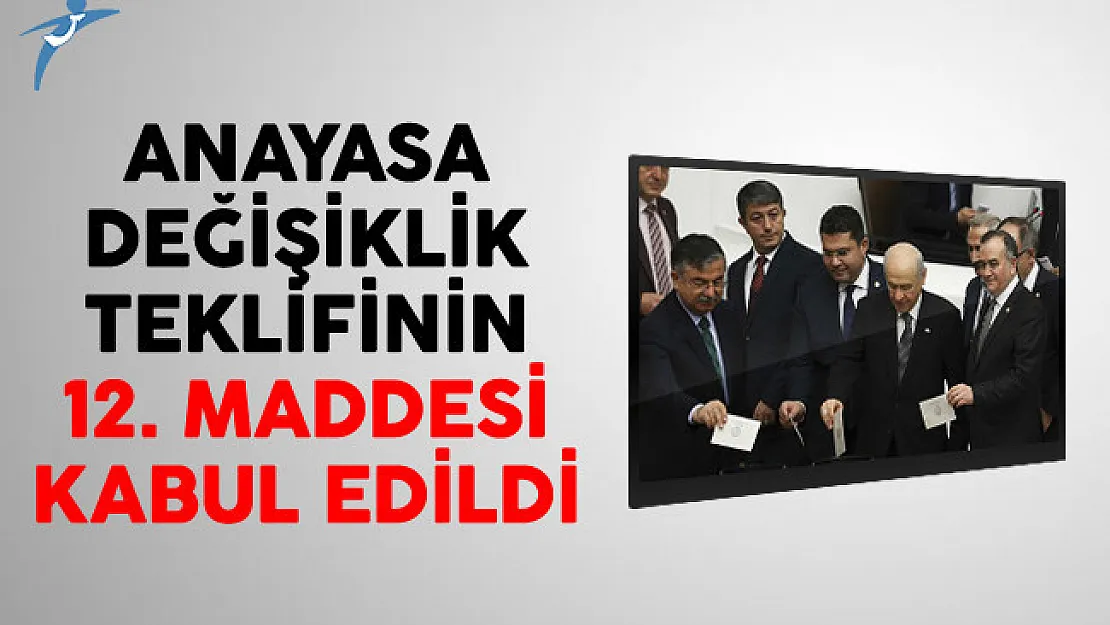 Anayasa Değişiklik Teklifinin 12. maddesi Kabul Edildi