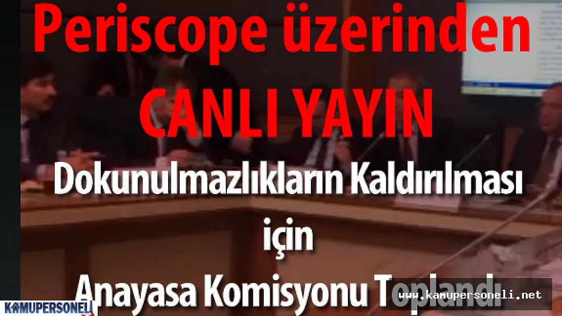 Anayasa Komisyonu Dokunulmazlıklar İçin Toplandı  ( Periscope üzerinden canlı yayın yapılıyor)