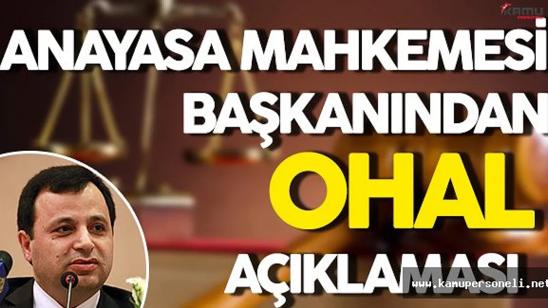 Anayasa Mahkemesi Başkanından OHAL Açıklaması