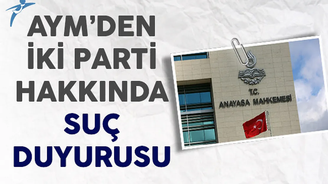 Anayasa Mahkemesinden 2 Parti Hakkında Suç Duyurusu