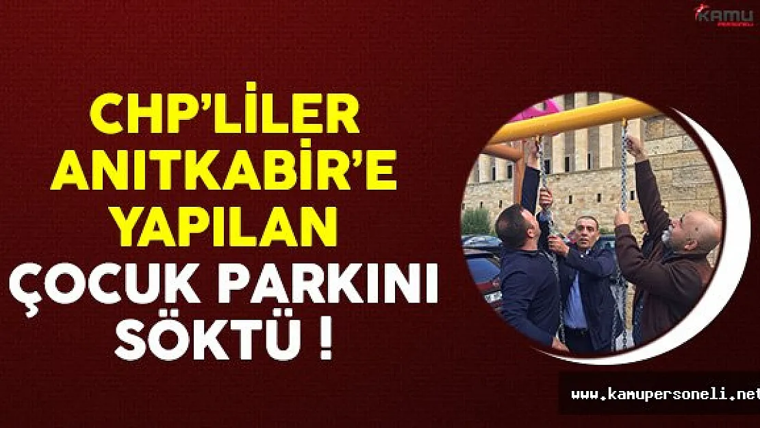 Anıtkabir'e Yapılan Park CHP'liler Tarafından Söküldü