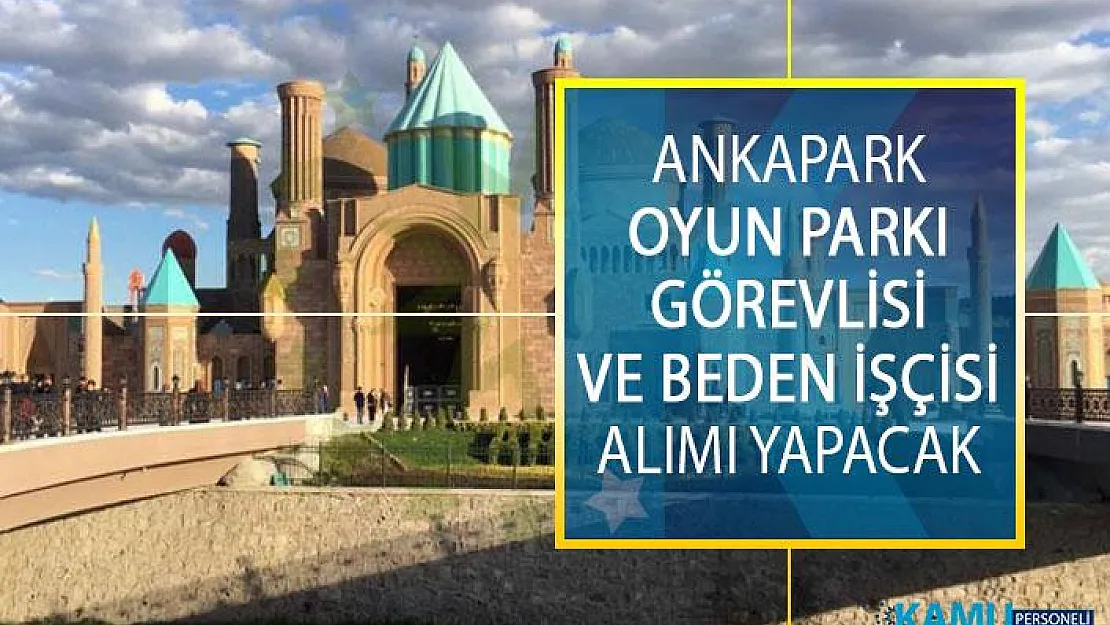 Ankapark İŞKUR Destekli Oyun Parkı Görevlisi ve Beden İşçisi Alımı Yapacak!