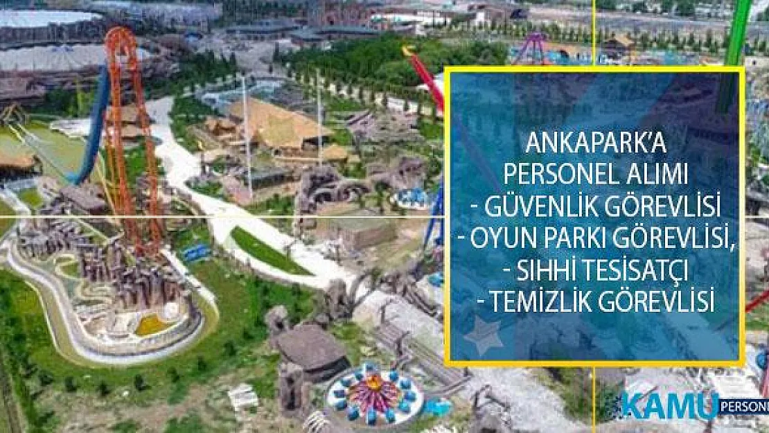 Ankapark'da İstihdam Edilmek Üzere Güvenlik Görevlisi, Oyun Parkı Görevlisi, Sıhhi Tesisatçı ve Temizlik Görevlisi Alımı İçin İş İlanları Yayımlandı!