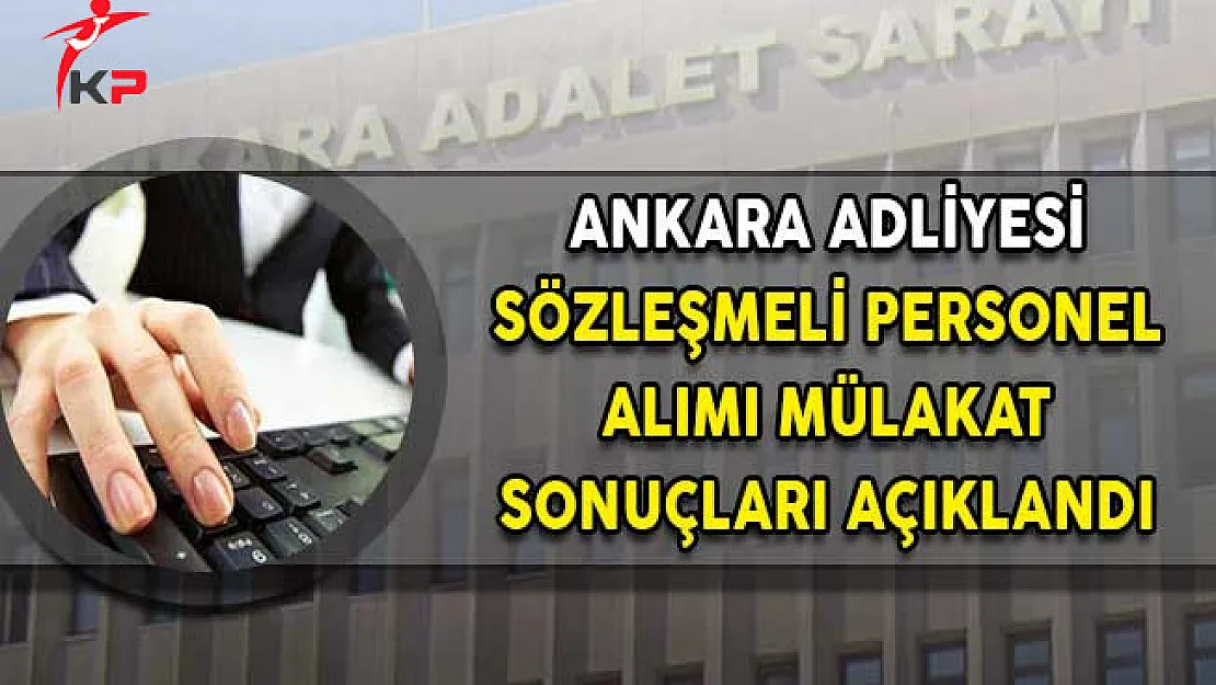 Ankara Adliyesi Sözleşmeli Personel (Mübaşir Zabıt Katibi) Mülakat Sonuçları Açıklandı!