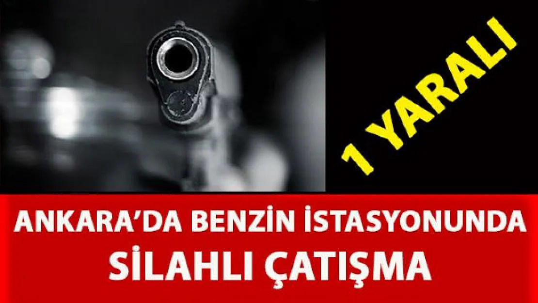 Ankara Altındağ'da bulunan bir benzin istasyonunda silahlı çatışma yaşandı