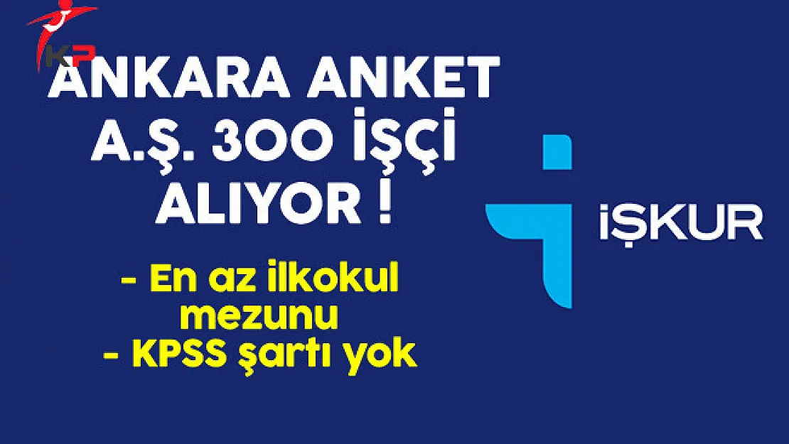 Ankara Anket A.Ş 300 İşçi Alımı Başvuruları Devam Ediyor