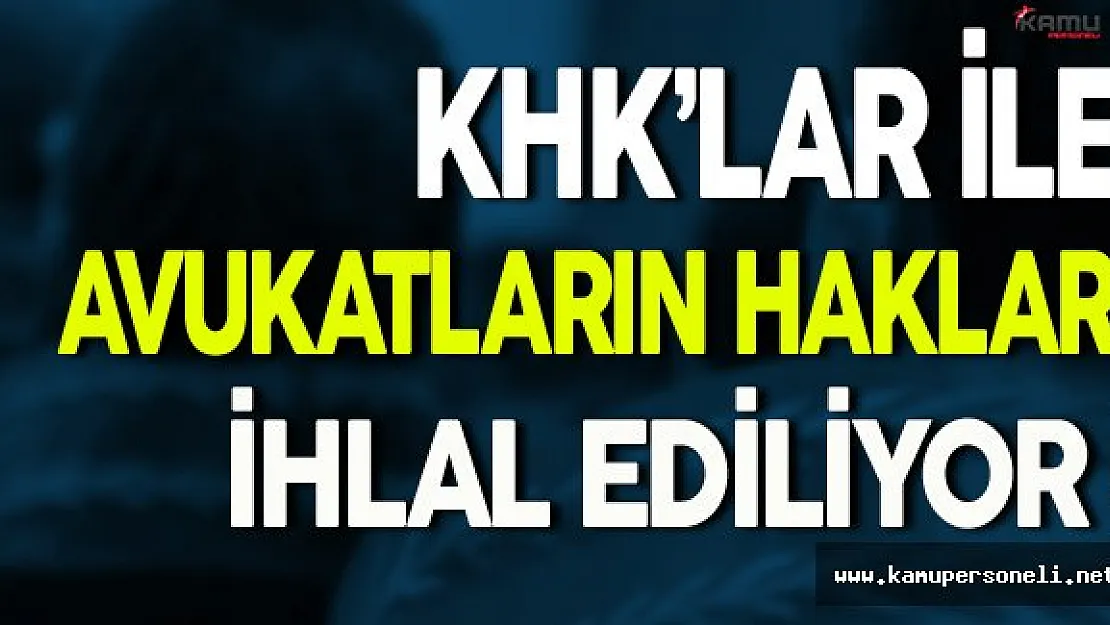 Ankara Barosu:  KHK'lar İle Avukatların Hakları İhlal Ediliyor