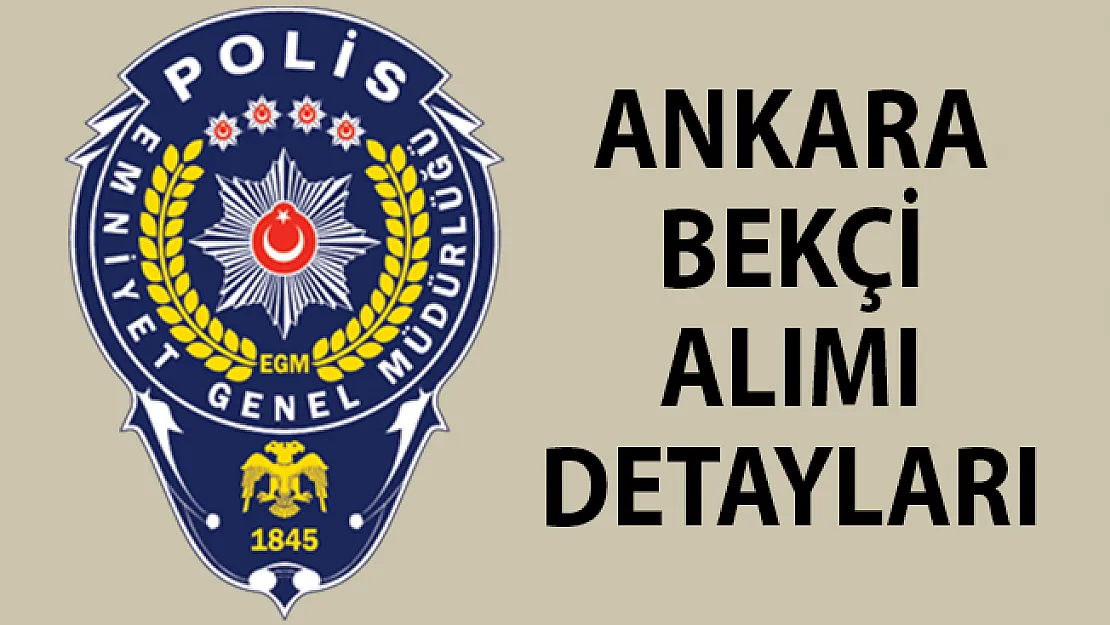 Ankara Bekçi Alımı Başvuruları! Ankara Bekçi Alımı- Bekçi Alımı Son Durum