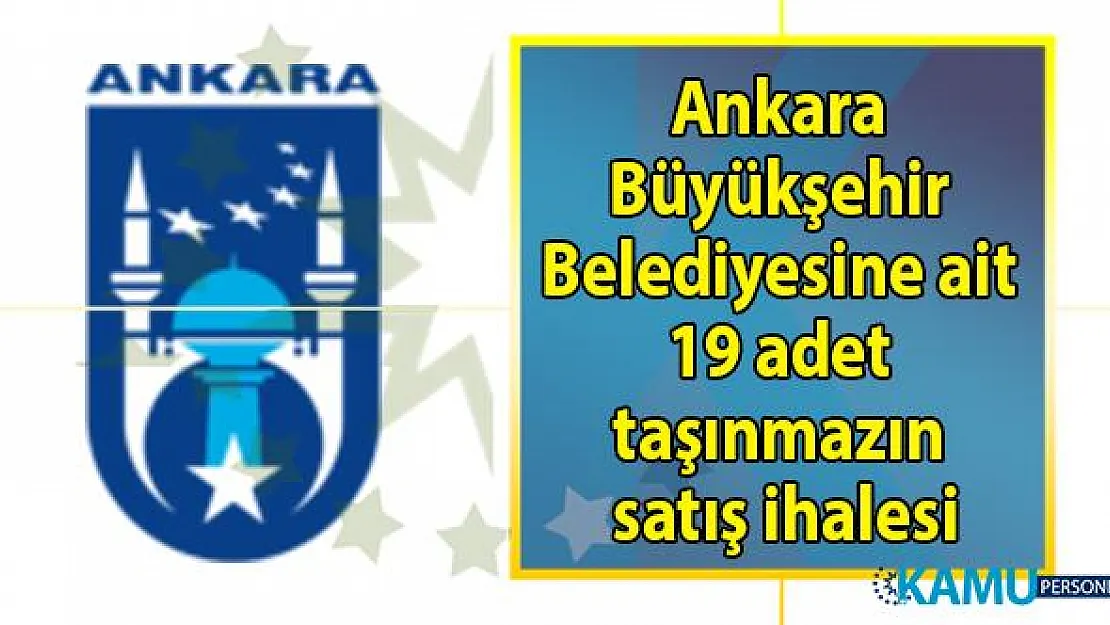 Ankara Büyükşehir Belediye Başkanlığı 19 adet gayrimenkulün satışını gerçekleştirecek