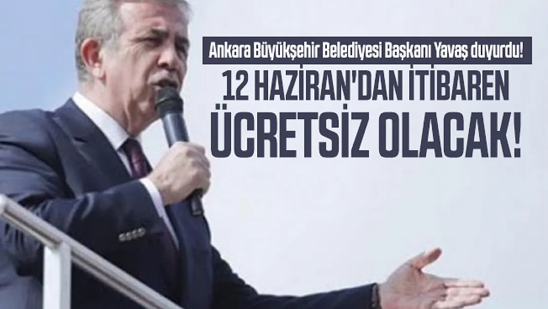 Ankara Büyükşehir Belediyesi Başkanı Yavaş duyurdu! 12 Haziran'dan itibaren ücretsiz olacak!