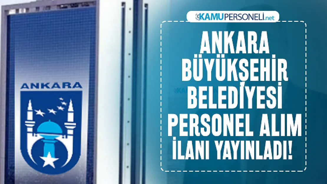 Ankara Büyükşehir Belediyesi yeni personel alımı yapacağını duyurdu! Başvurular bugün sona eriyor