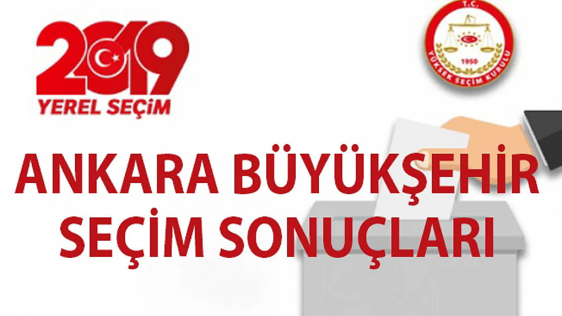 Ankara Büyükşehir yerel seçim sonuçları! 31 Mart yerel seçim son durum!..