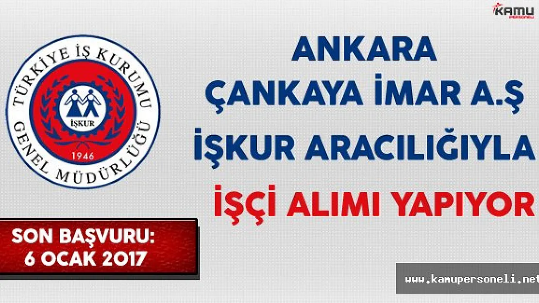 Ankara Çankaya İmar A.Ş. İşkur Aracılığıyla İşçi Alıyor