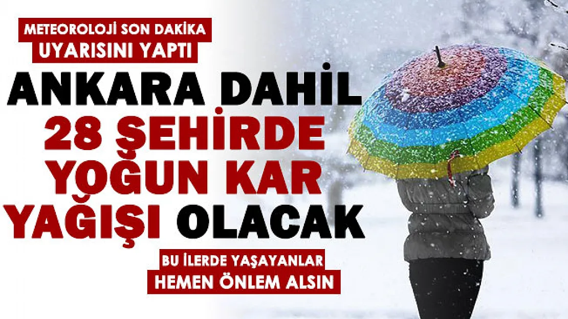 Ankara dahil 28 şehirde yoğun kar yağışı olacak! Meteoroloji son dakika tarih verdi: Herkes önlem alsın
