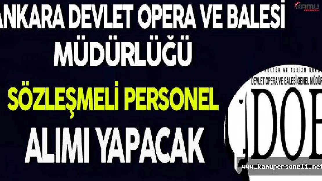 Ankara Devlet Opera ve Balesi Genel Müdürlüğü Sözleşmeli Personel Alımı Yapacak