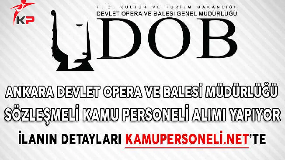 Ankara Devlet Opera ve Balesi Müdürlüğü Sözleşmeli Kamu Personeli Alımı Yapıyor