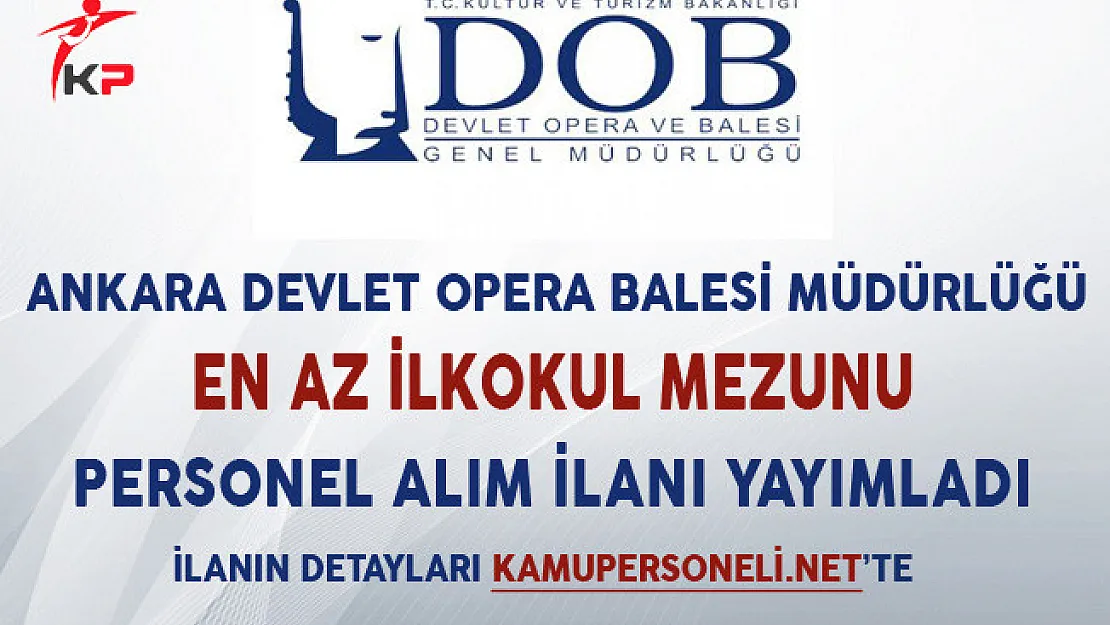 Ankara Devlet Opera ve Balesi Müdürlüğü En Az İlkokul Mezunu Personel Alım İlanı