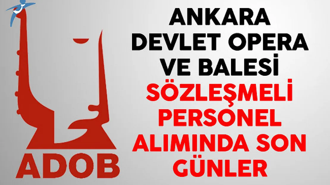 Ankara Devlet Opera ve Balesi Sözleşmeli Personel Alımında Son Günler
