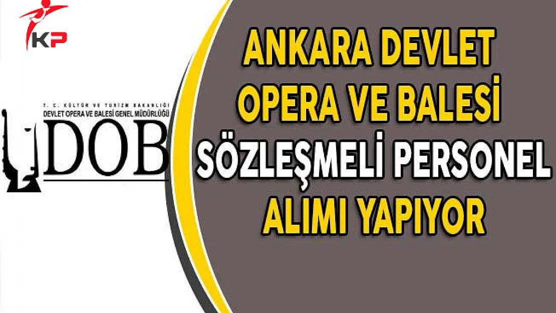 Ankara Devlet Opera ve Balesi Sözleşmeli Memur Alıyor