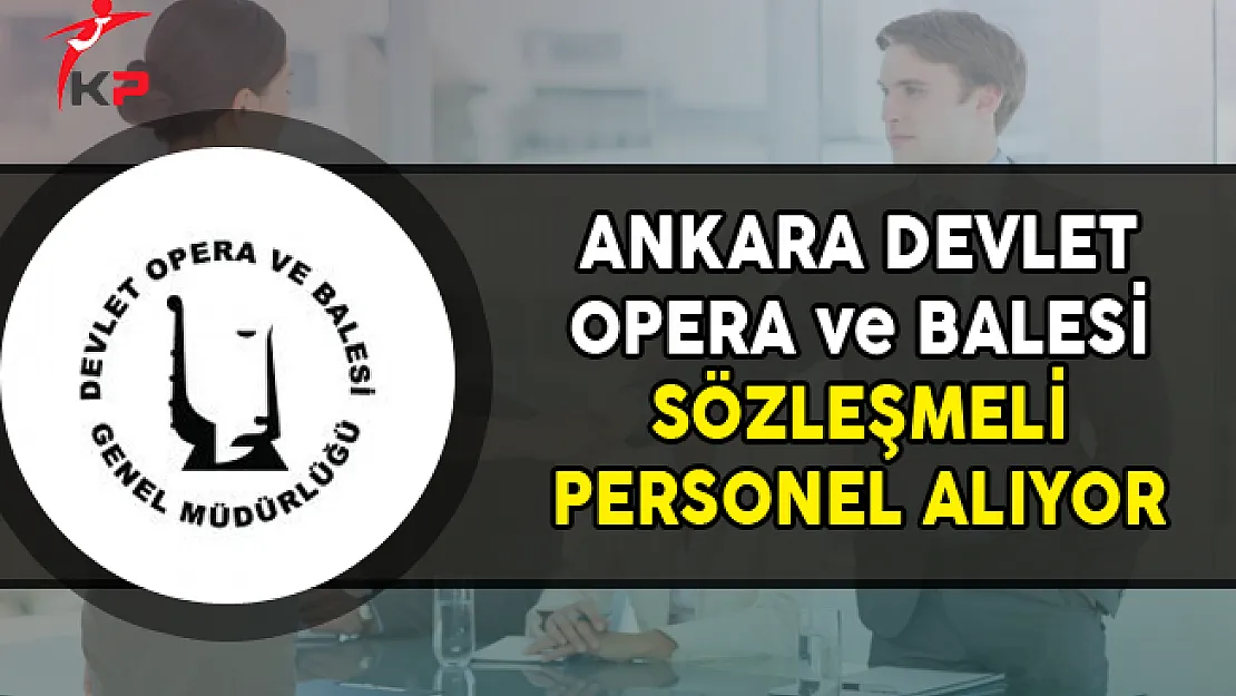 Ankara Devlet Opera ve Balesi Sözleşmeli Personel Alımı Yapacak
