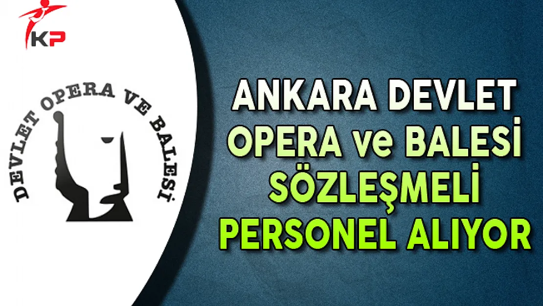 Ankara Devlet Opera ve Balesi Sözleşmeli Personel Alım İlanı