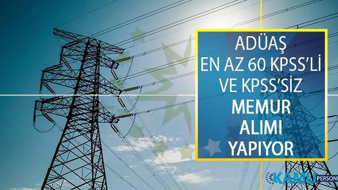 Ankara Doğal Elektrik Üretim ve Ticaret A.Ş. (ADÜAŞ) En Az 60 KPSS'li ve KPSS'siz Memur Alımı Yapacağını Duyurdu!
