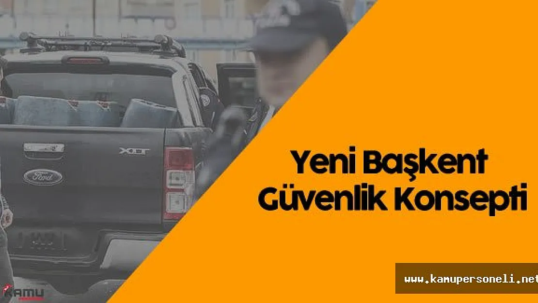 Ankara Emniyet Müdürlüğü 'nden &quotYeni Başkent Güvenlik Konsepti"