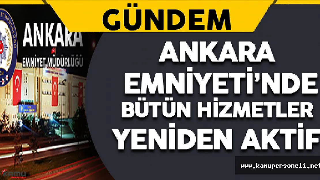 Ankara Emniyeti'nde Bütün Hizmetler Yeniden Aktif
