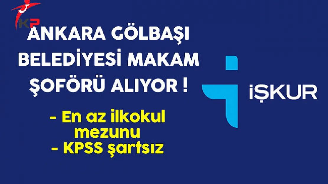 Ankara Gölbaşı Belediyesi En Az İlkokul Mezunu Makam Şoförü Alıyor