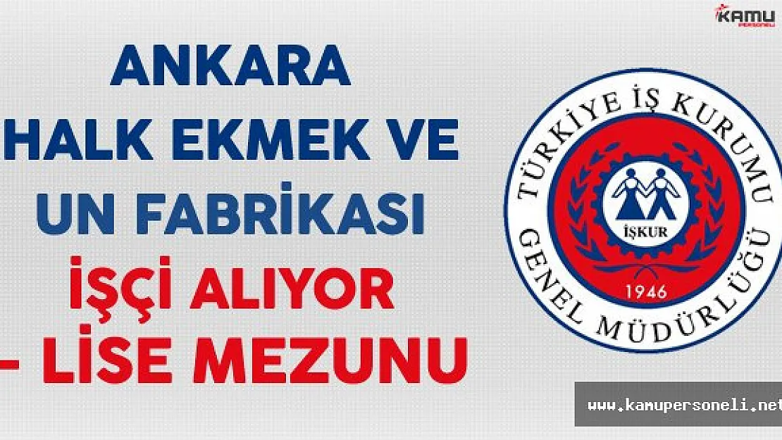 Ankara Halk Ekmek ve Un Fabrikası Personel Alım İlanı 2017
