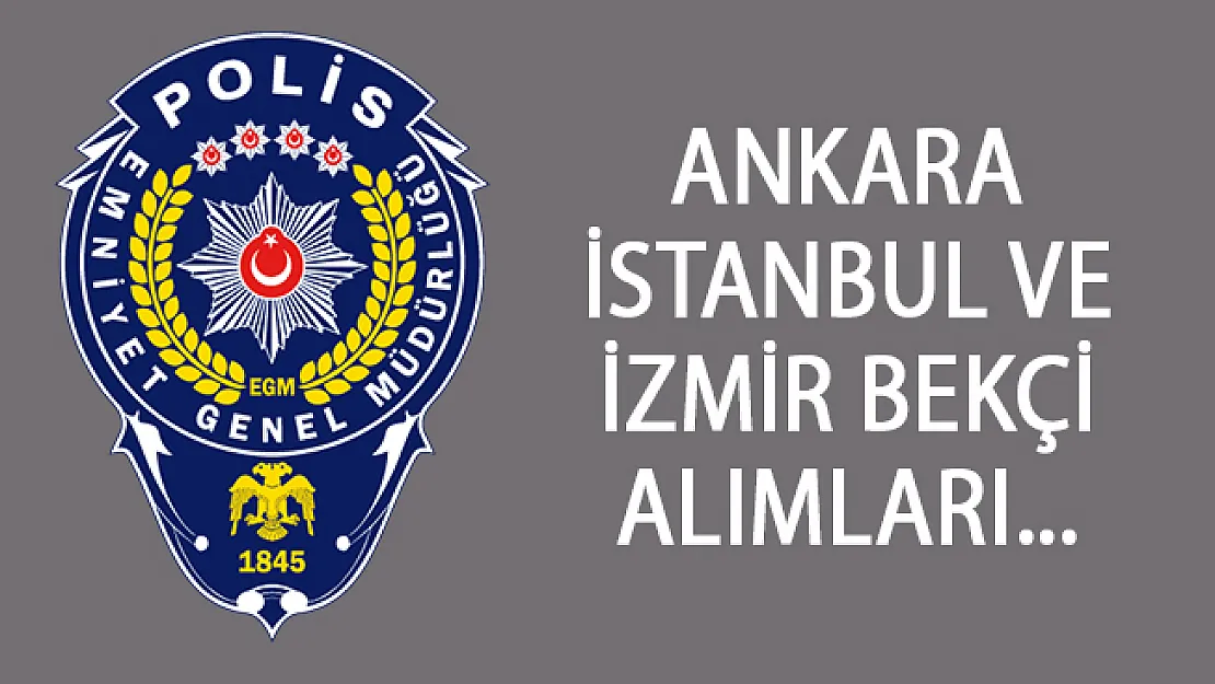 Ankara, İstanbul, İzmir Bekçi Alımları! 2018 - 2019 Bekçi Alımları - bekçilik şartları