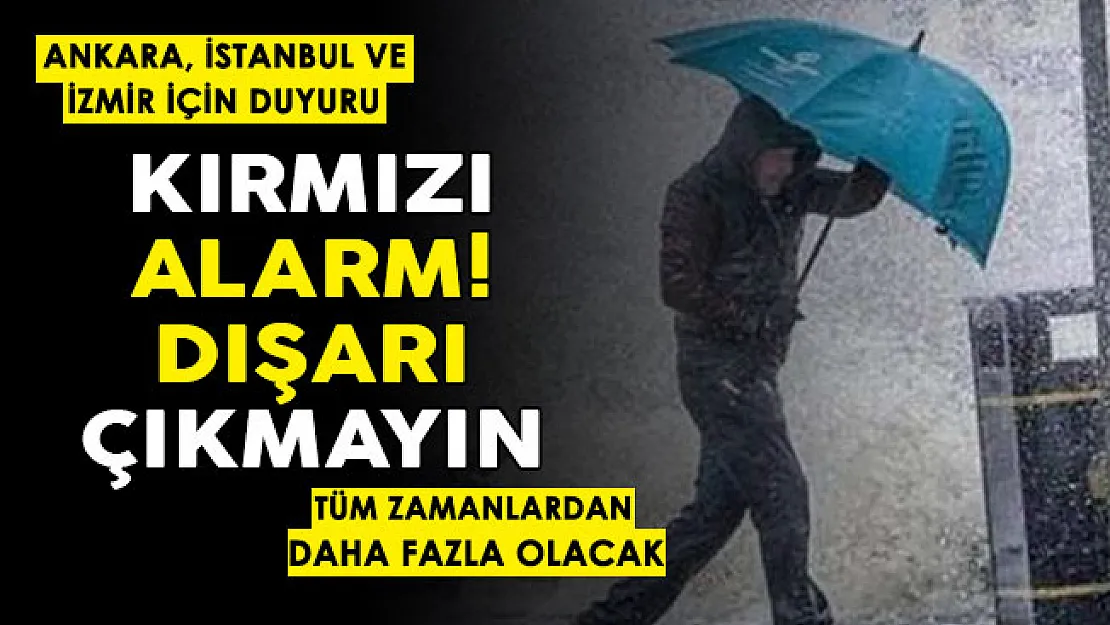 Ankara, İstanbul, İzmir kırmızı alarm verildi! Bugün kimse dışarı çıkmasın, tüm zamanlardan daha fazla olacak