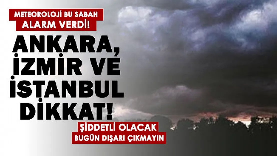 Ankara, İstanbul ve İzmir dikkat! Meteoroloji birçok şehir için alarm verdi: Çok kuvvetli olacak