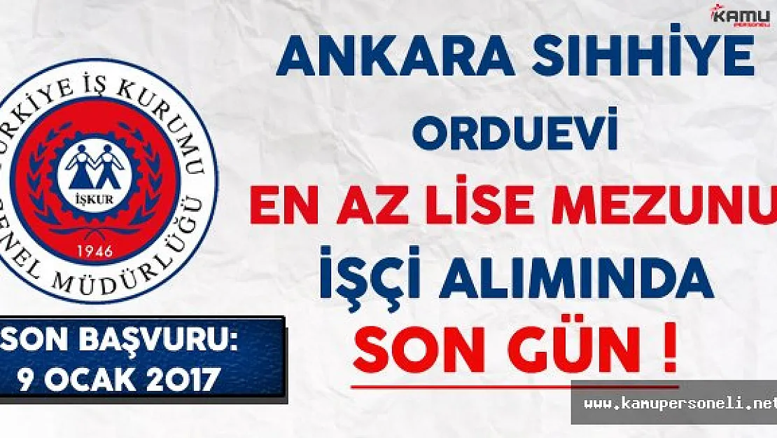 Ankara Sıhhiye Orduevi En Az Lise Mezunu İşçi Alımında Son Gün !