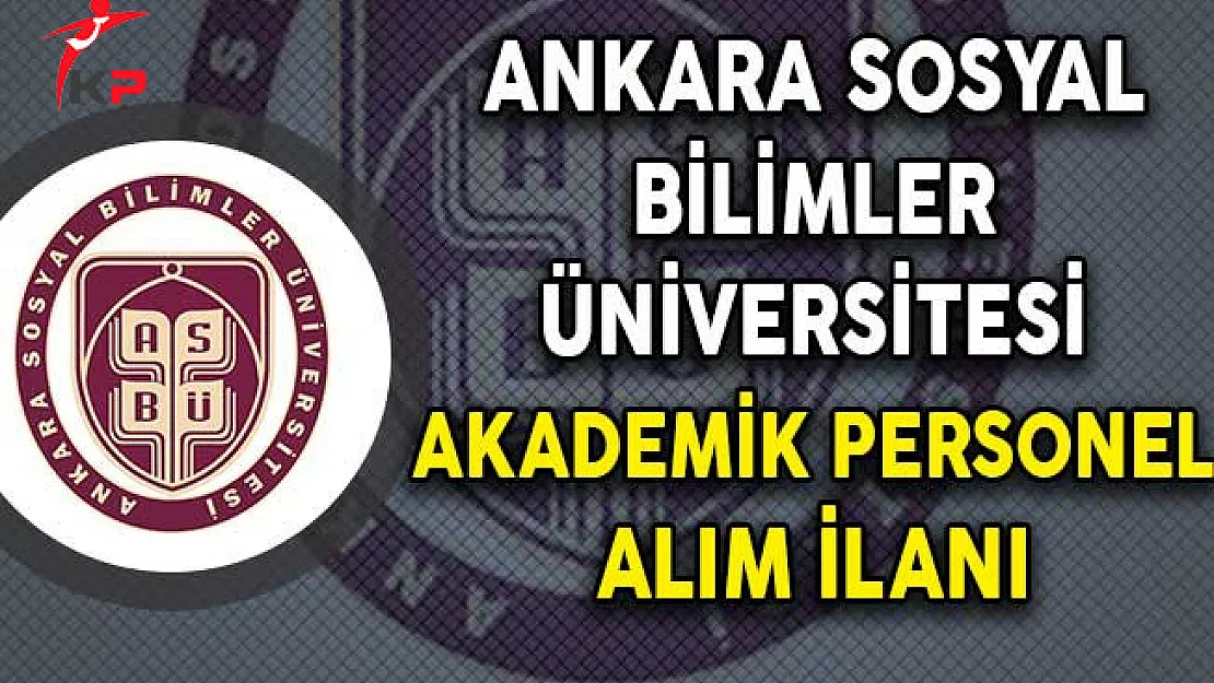 Ankara Sosyal Bilimler Üniversitesi Akademik Personel Alımı Yapıyor