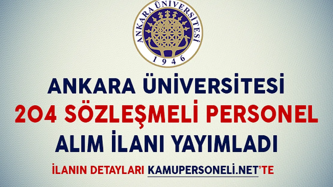 Ankara Üniversitesi 204 Sözleşmeli Personel Alım İlanı Yayımladı (KPSS'ye Girmiş Olmak Şartıyla)