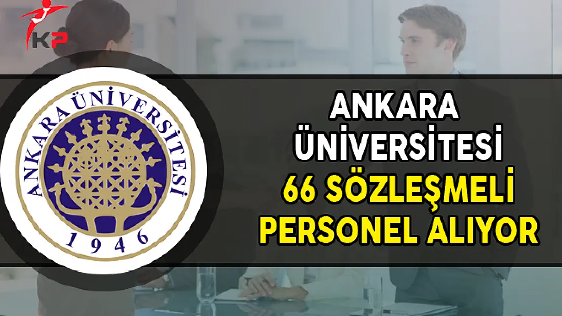 Ankara Üniversitesi 66 Sözleşmeli Personel Alımı Yapıyor