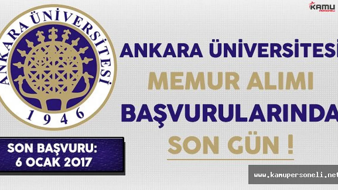 Ankara Üniversitesi Memur Personel Alımı Başvurularında Son Gün !