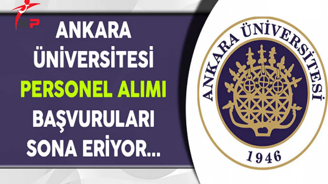 Ankara Üniversitesi Personel Alımı Başvuruları Sona Eriyor