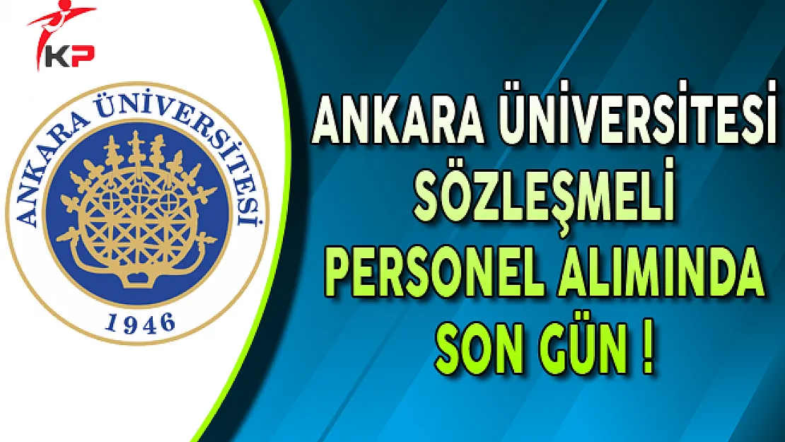 Ankara Üniversitesi Sözleşmeli Personel Alımında Son Gün