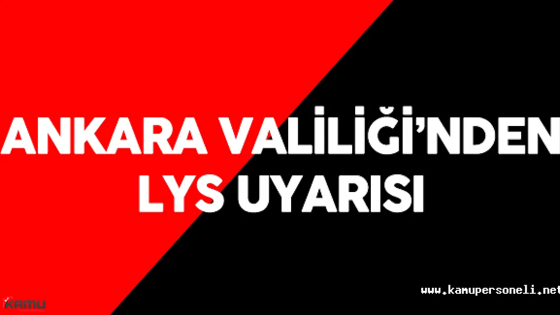 Ankara Valiliği LYS  Günü Konusunda Öğrencileri ve Vatandaşları Uyardı