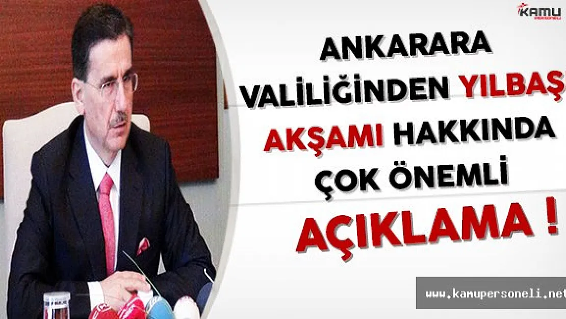 Ankara Valiliğinden Yılbaşı Akşamı Hakkında Çok Önemli Açıklama