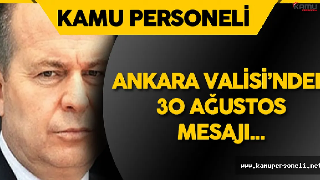 Ankara Valisi Mehmet Kılıçlar'dan 30 Ağustos Mesajı