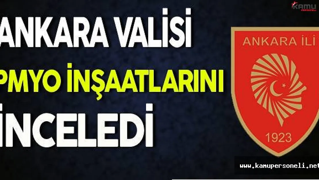 Ankara Valisi PMYO İnşaatlarını İnceledi