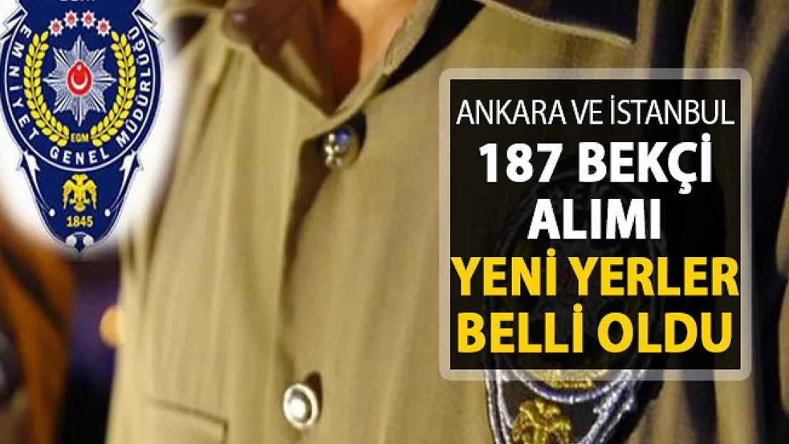 Ankara ve İstanbul İçin 187 Bekçi Alımı Yapılacak ! Yeni Yerler Açıklandı