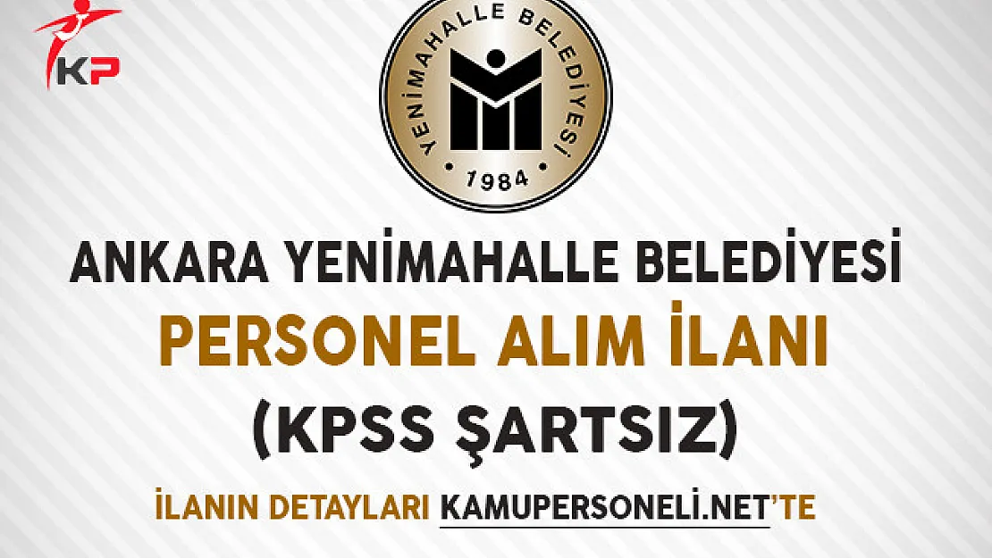 Ankara Yenimahalle Belediyesi Personel Alım İlanı Yayımladı (KPSS Şartsız)