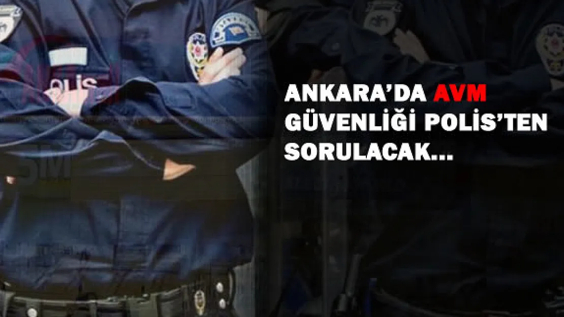 Ankara'da Alışveriş Merkezlerinde Polisler Görev Yapacak