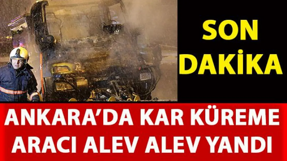 Ankara'da kar küreme aracı yandı