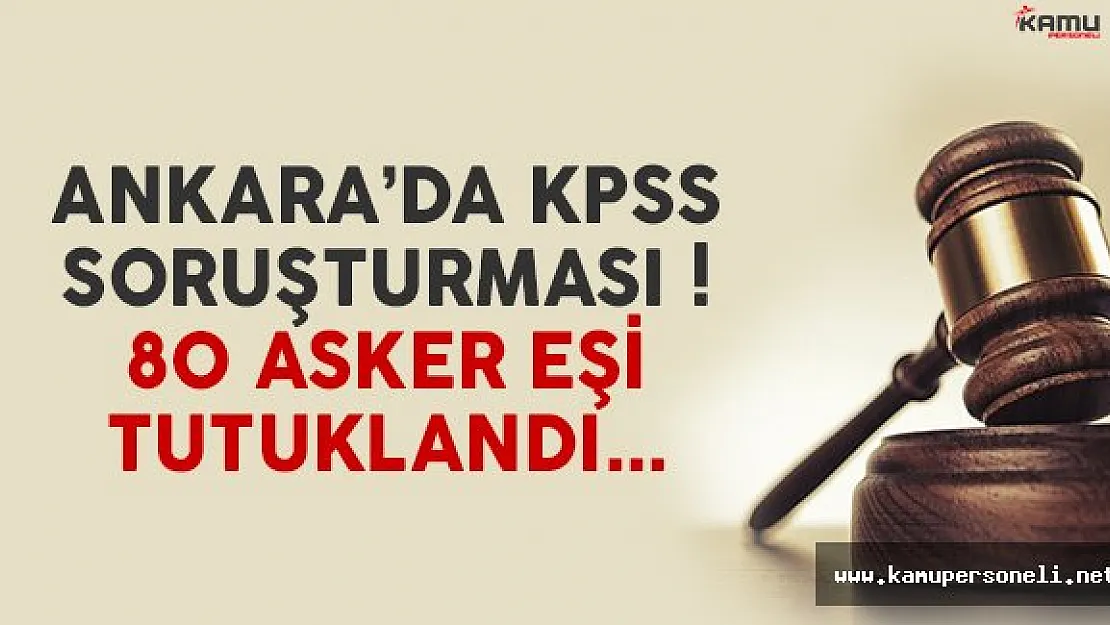Ankara'da KPSS soruşturması ! 80 asker eşi tutuklandı