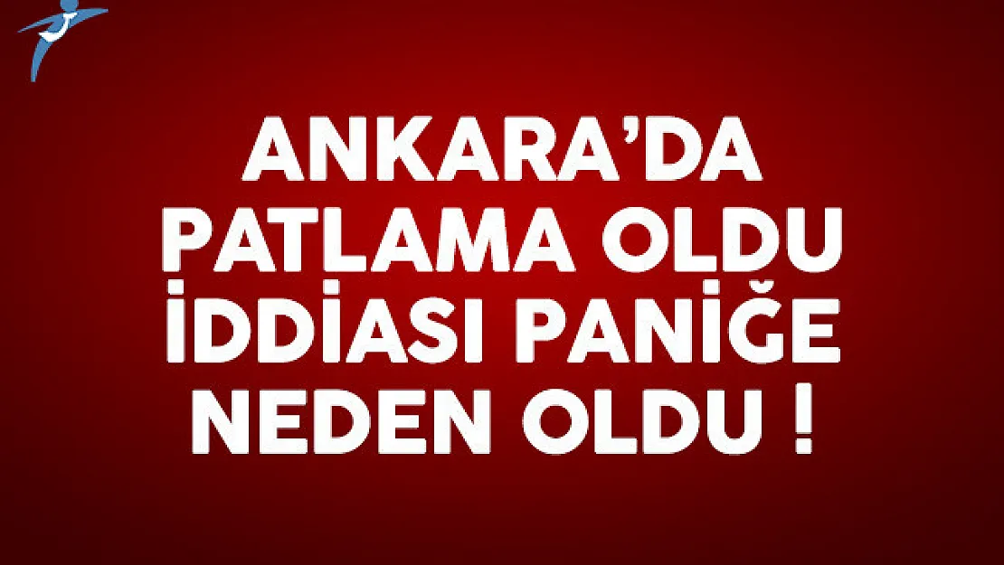 Ankara'da patlama oldu iddiası kafaları karıştırdı